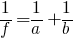 {1/f = 1/a + 1/b}